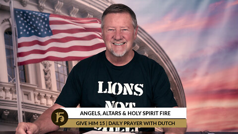 Angels, Altars & Holy Spirit Fire | Give Him 15: Daily Prayer with Dutch | June 15, 2022