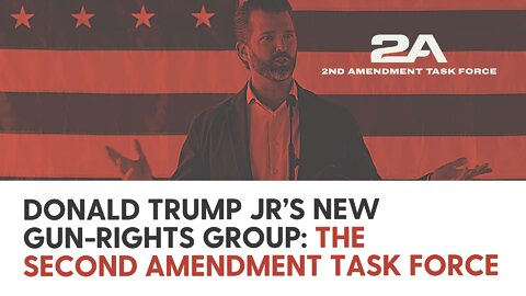 Donald Trump Jr’s New Gun-Rights Group: The Second Amendment Task Force