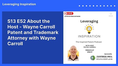 S13 E52 About the Host - Wayne Carroll Patent and Trademark Attorney with Wayne Carroll |...