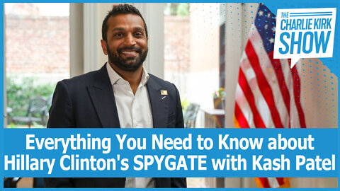 Everything You Need to Know about Hillary Clinton's SPYGATE with Kash Patel