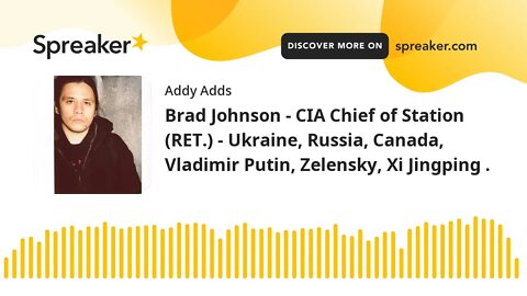 Brad Johnson - CIA Chief of Station (RET.) - Ukraine, Russia, Canada, Vladimir Putin, Zelensky, Xi J
