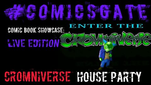 #Comicsgate Comic Book Showcase: Live Special Edition...CRoMniverse HOUSE PARTY!!!