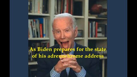 As Biden prepares for his state of his adrenochrome address . .