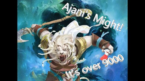 Ajanis Might - ITS OVER 9000!!!
