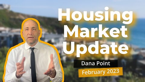 Dana Point Housing Update-Feb 2023 | orange county real estate