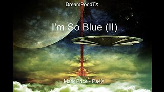 DreamPondTX/Mark Price - I'm So Blue (II) (Pa4X at the Pond, PP)