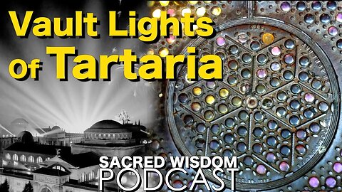 Vault Lights Of Tartaria | Sacred Wisdom Podcast