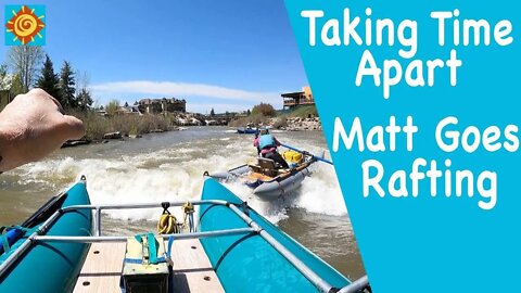 Taking a Day Apart~Matt Goes White Water Rafting | EP 1 Summer in Our Off-Grid Home in the Mountains
