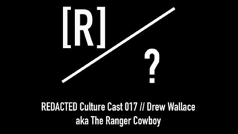 REDACTED Culture Cast 017: Drew Wallace aka The Ranger Cowboy