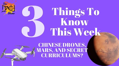 3 Things you need to know: Chinese Drones, Secret Curriculum, and livable places on mars?