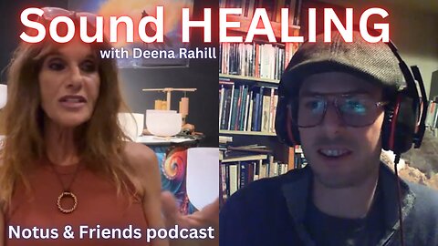 Sound Healing with Deena Rahill - Notus & Friends Podcast