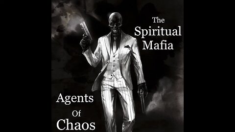 The Spiritual Mafia - The Agents of Chaos | Spiritual Warfare Part IV