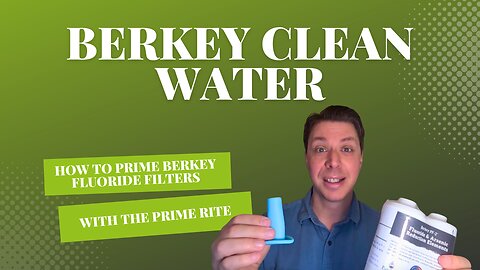 How To Prime Berkey Fluoride Filters With Prime Rite