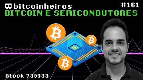 O cérebro do Bitcoin e o mercado de semicondutores - Convidado Fernando Dutra