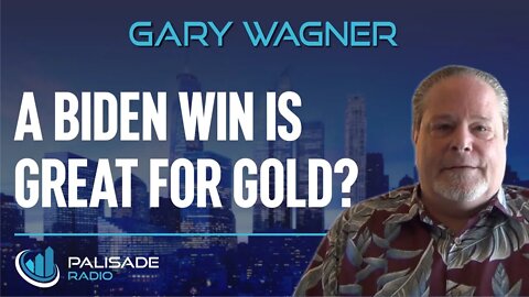 Gary Wagner: A Biden Win is Great for Gold?