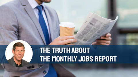 The Truth About The Monthly Jobs Report