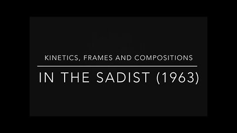 Kinetics, Frames And Compositions In The Sadist (1963).