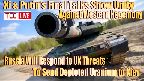 Xi-Putin Talks, If UK Sends Uranium to Kiev Russia WILL RESPOND, Is Russia Part of NWO w V. Beeley
