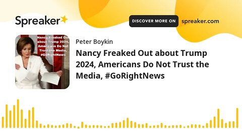 Nancy Freaked Out about Trump 2024, Americans Do Not Trust the Media, #GoRightNews