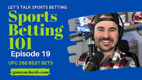 Sports Betting 101 Ep 19: UFC 268 Best Bets