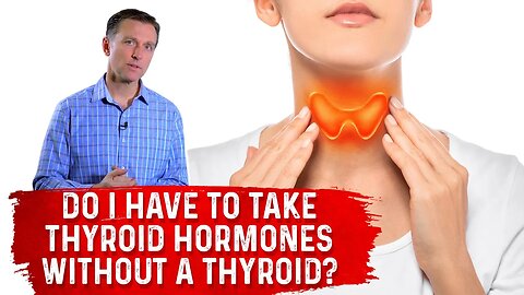 If I Don't Have Thyroid, Do I Need To Thyroid Hormones (Synthroid) ? – Dr. Berg