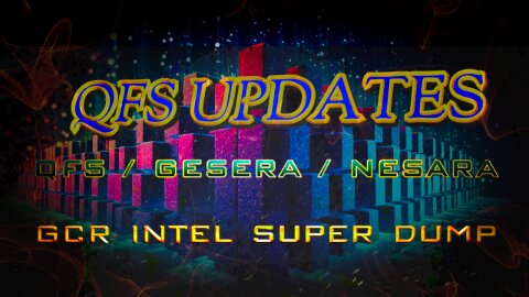 QFS UPDATES - GESERA NESARA - THIS IS A GCR INTEL SUPER DUMP