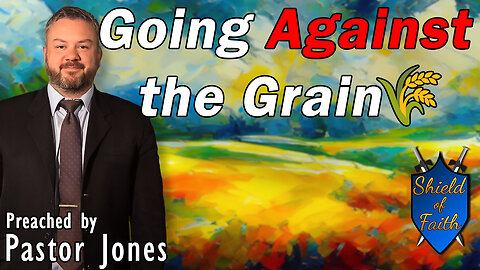 Going Against the Grain (Pastor Jones) Sunday-AM