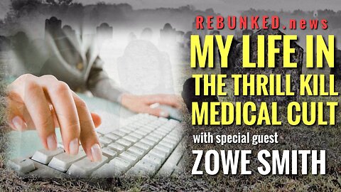 Rebunked #111 | My Life In The Thrill Kill Medical Cult | Zowe Smith