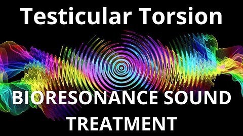 Testicular Torsion _ Sound therapy session _ Sounds of nature