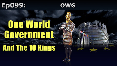 Episode 99: One World Government And The 10 Kings