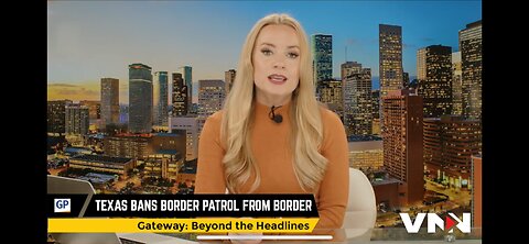 Texas Bans Border Patrol From The Border VNN