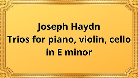 Joseph Haydn Trios for piano, violin, cello in E minor