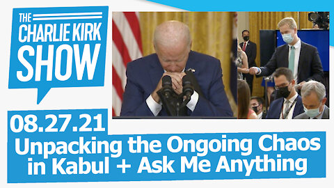 Unpacking the Ongoing Chaos in Kabul + Ask Me Anything | The Charlie Kirk Show LIVE 08.27.21