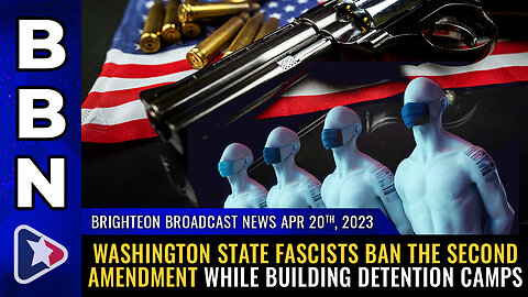 BBN, Apr 20, 2023 - Washington State fascists BAN the Second Amendment while...