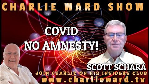 COVID, NO AMNESTY! WITH SCOTT SCHARA & CHARLIE WARD