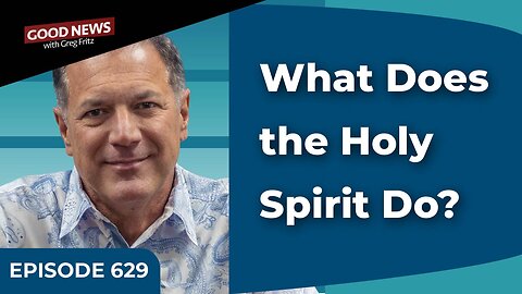 Episode 629: What Does the Holy Spirit Do?
