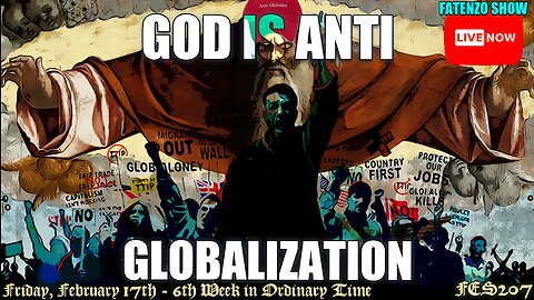 God IS Anti-Globalization! (FES207) #FATENZO #BASED #CATHOLIC SHOW