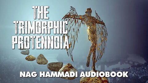 Trimorphic Protennoia - Three Forms of First Thought - Nag Hammadi Gnostic Audiobook with Text