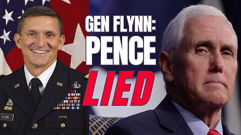 Gen. Flynn: Pence Lied and 'His Day Will Come When The Truth Comes Out'