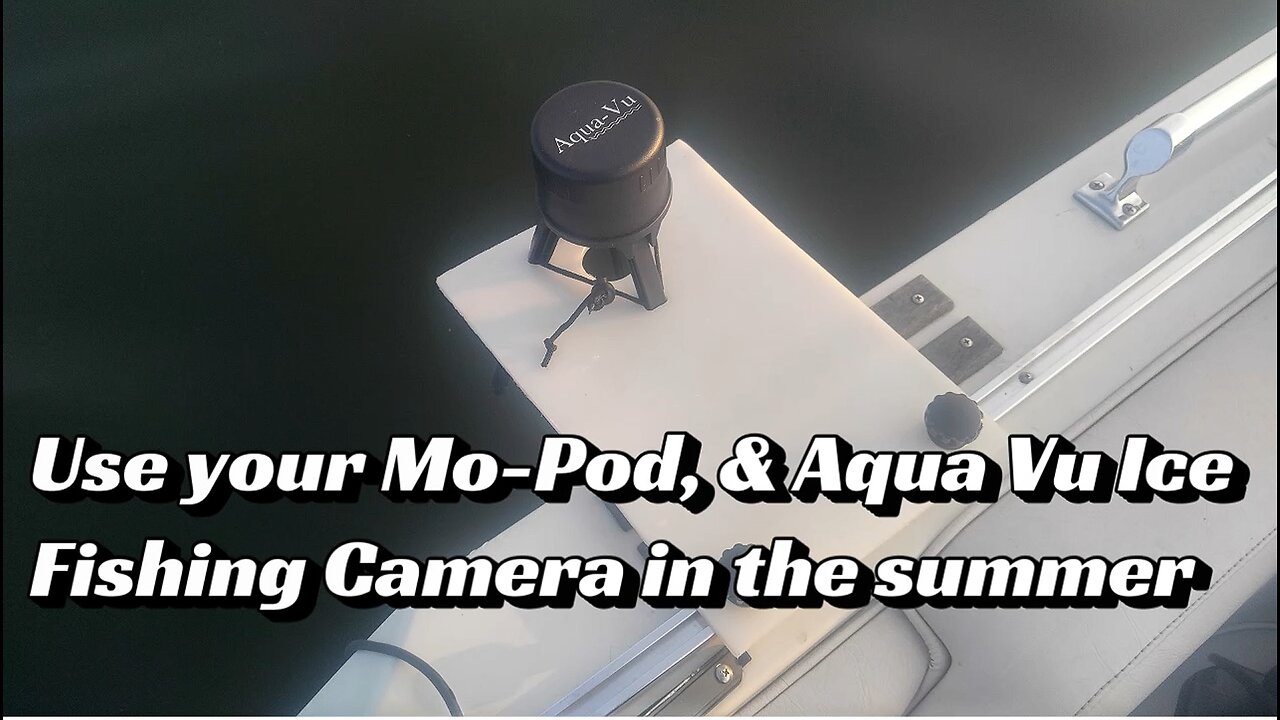 Aqua-Vu Mo-Pod boat mount, ice fishing camera in the summer