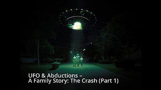 UFO & Abductions –A Family Story: The Crash (Part 1)