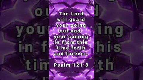 God’s Protection Never Ends! * Psalm 121:8 * Today's Verses