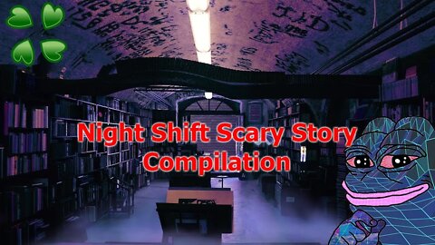 4Chan Scary Night Shift Stories Compilation