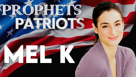 Prophets and Patriots - Episode 58 with Mel K and Steve Shultz