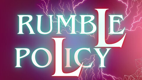 Let's talk about Rumble Policy - TOS & Censorship