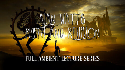Alan Watts - Myth and Religion - full lecture