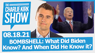 BOMBSHELL: What Did Biden Know? And When Did He Know it? | The Charlie Kirk Show LIVE 08.18.21