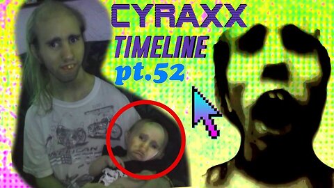 Cyraxx Timeline part 52