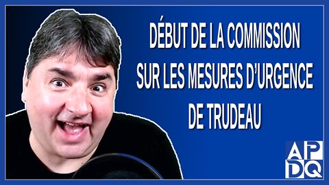 Début de la commission sur les mesures d'urgence de Trudeau