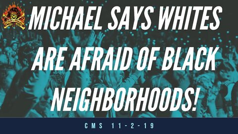The CMS 1st 10 - Michael Says Whites Are Afraid of Black Neighborhoods!